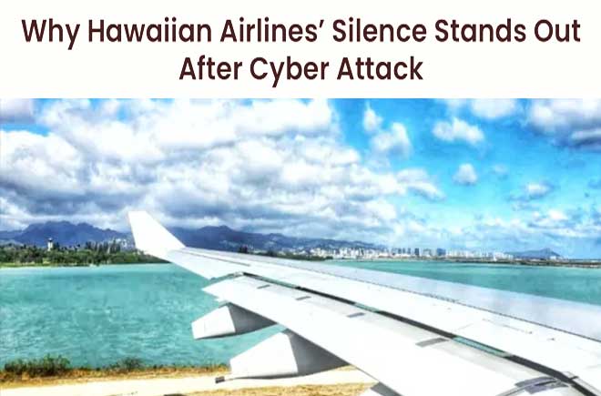  Why Hawaiian Airlines’ Silence Stands Out After Cyber Attack 