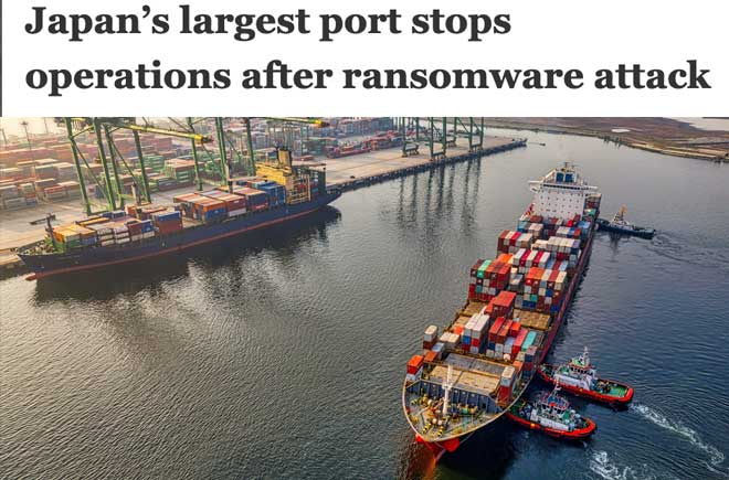  Japan’s largest port stops operations after ransomware attack 