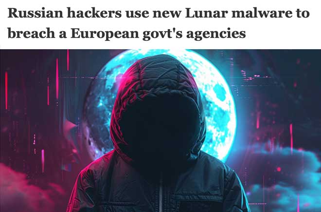  Russian hackers use new Lunar malware to breach a European govt's agencies 