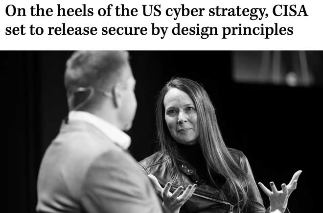  On the heels of the US cyber strategy, CISA set to release secure by design principles 