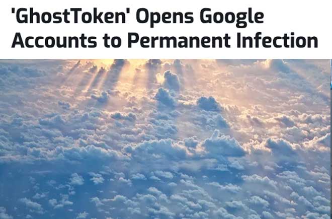  'GhostToken' Opens Google Accounts to Permanent Infection 