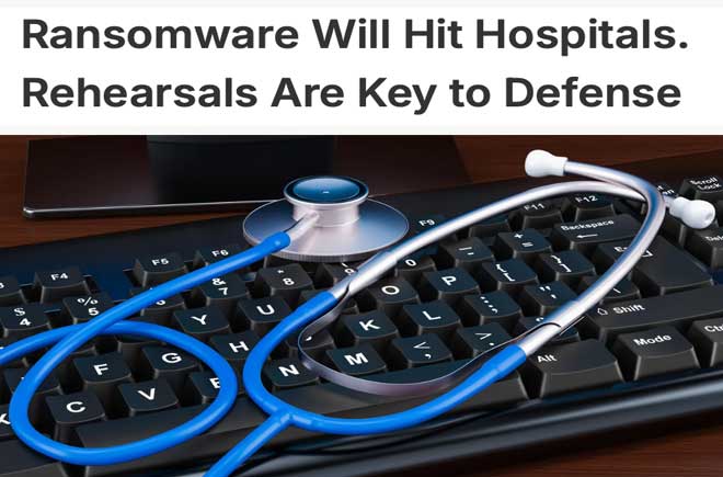  Ransomware Will Hit Hospitals. Rehearsals Are Key to Defense 