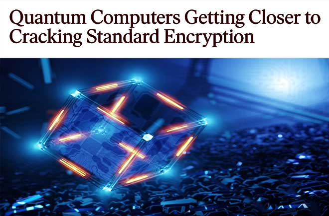  Quantum Computers Getting Closer to Cracking Standard Encryption 