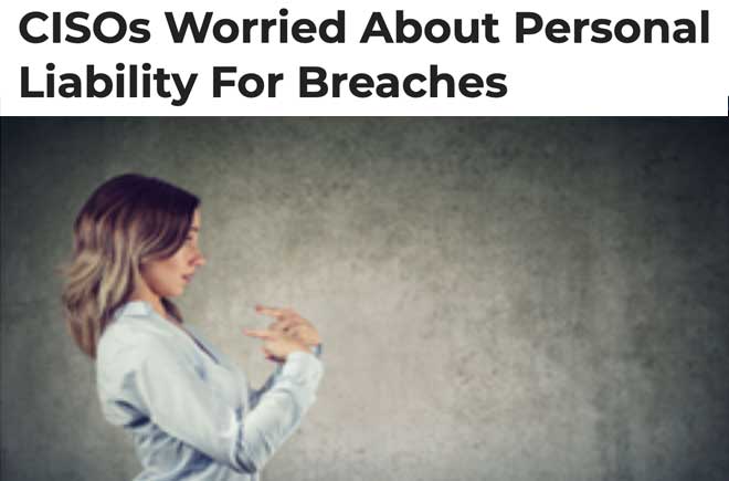  CISOs Worried About Personal Liability For Breaches 