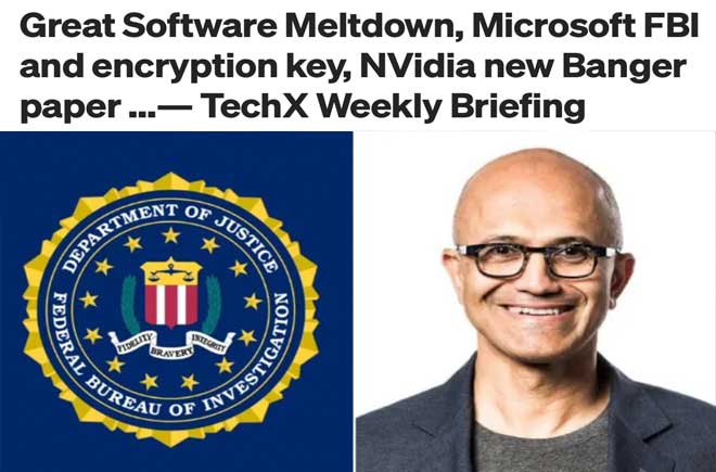  Great Software Meltdown, Microsoft FBI and encryption key, NVidia new Banger paper …— TechX Weekly Briefing 