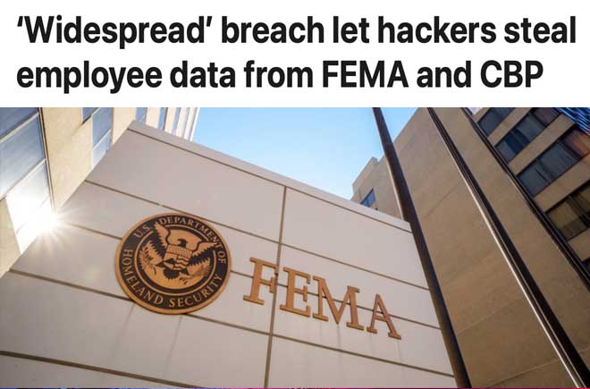  ‘Widespread’ breach let hackers steal employee data from FEMA and CBP 