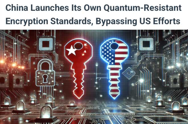   China Launches Its Own Quantum-Resistant Encryption Standards, Bypassing US Efforts 