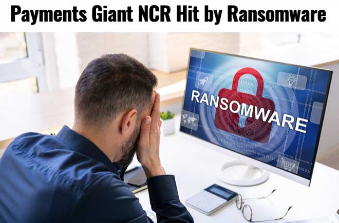  Payments Giant NCR Hit by Ransomware 