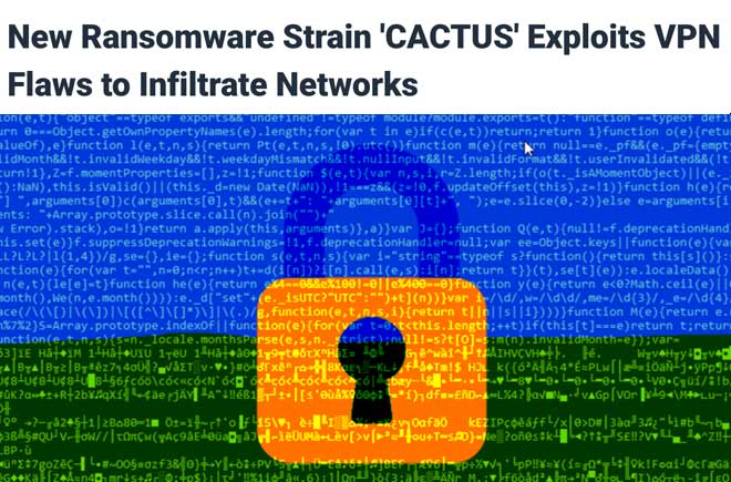  New Ransomware Strain 'CACTUS' Exploits VPN Flaws to Infiltrate Networks 