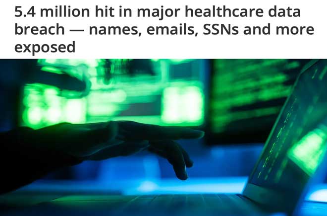  5.4 million hit in major healthcare data breach — names, emails, SSNs and more exposed 
