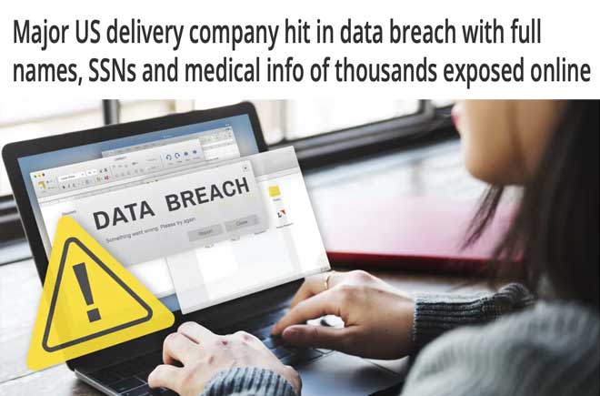 Major US delivery company hit in data breach with full names, SSNs and medical info of thousands exposed online 