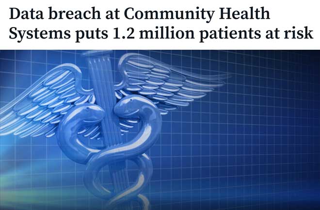  Data breach at Community Health Systems puts 1.2 million patients at risk 
