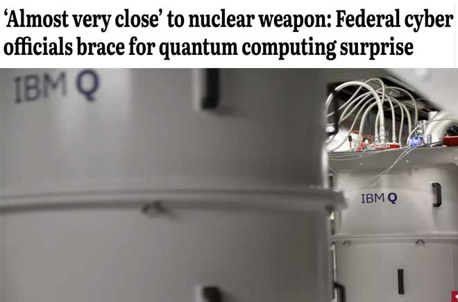  ‘Almost very close’ to nuclear weapon: Federal cyber officials brace for quantum computing surprise 