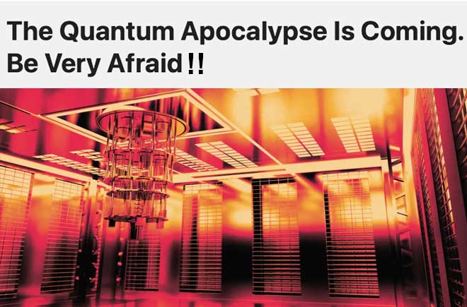  The Quantum Apocalypse Is Coming. Be Very Afraid 